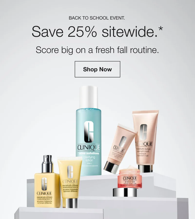 Back to School Event. Save 25% sitewide.* Score big on a fresh fall routine. | Shop Now