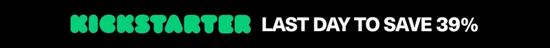 KICKSTARTEREARLY BIRD ENDS SOON!
