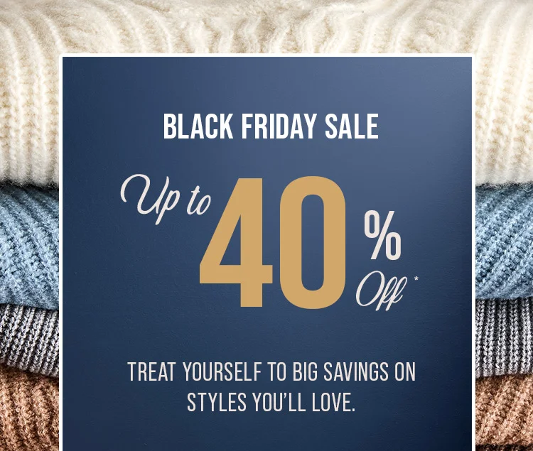 BLACK FRIDAY SALE. UP TO 40% OFF