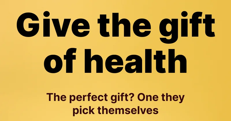 Give the gift of health | The perfect gift? One they pick themselves