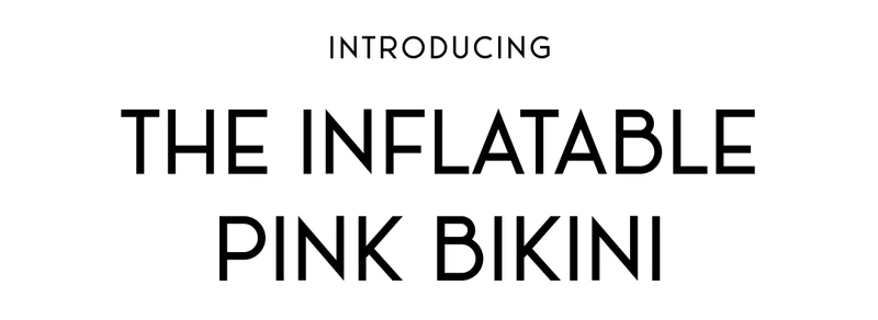 INTRODUCING: THE INFLATABLE BIKINI