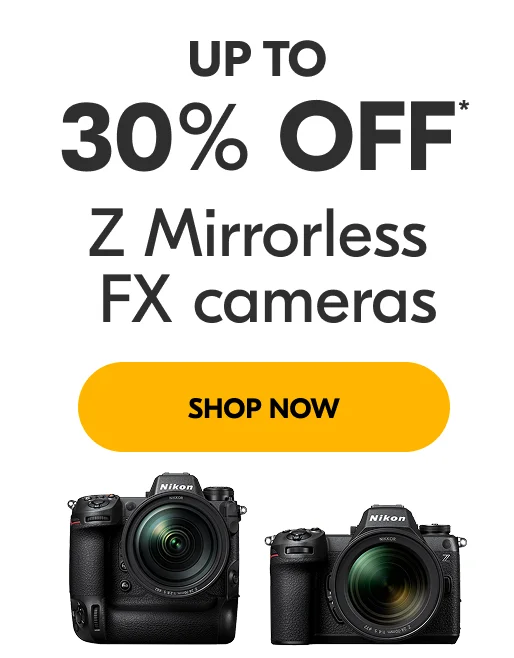 Up to 30% Off* Z Mirrorless FX cameras | Shop Now