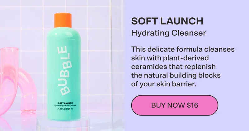 Soft Launch Hydrating Cleanser [BUY NOW $16] This delicate formula cleanses skin with plant-derived ceramides that replenish the natural building blocks of your skin barrier.