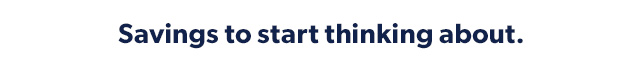 Savings to start thinking about.