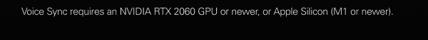 Voice Sync requires an NVIDIA RTX 2060 GPU or newer, or Apple Silicon (M1 or newer).