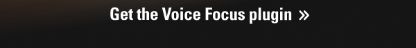 Get the Voice Focus plugin
