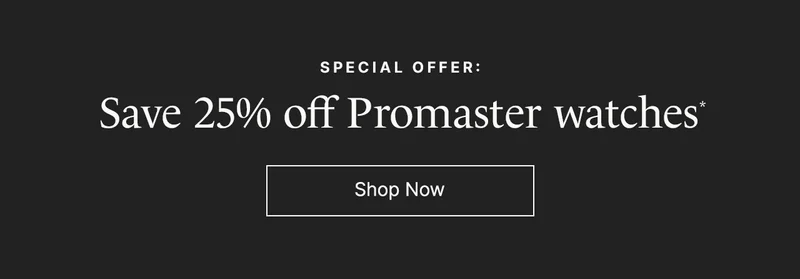 Special Offer: Save 25% off Promaster watches* Shop Now