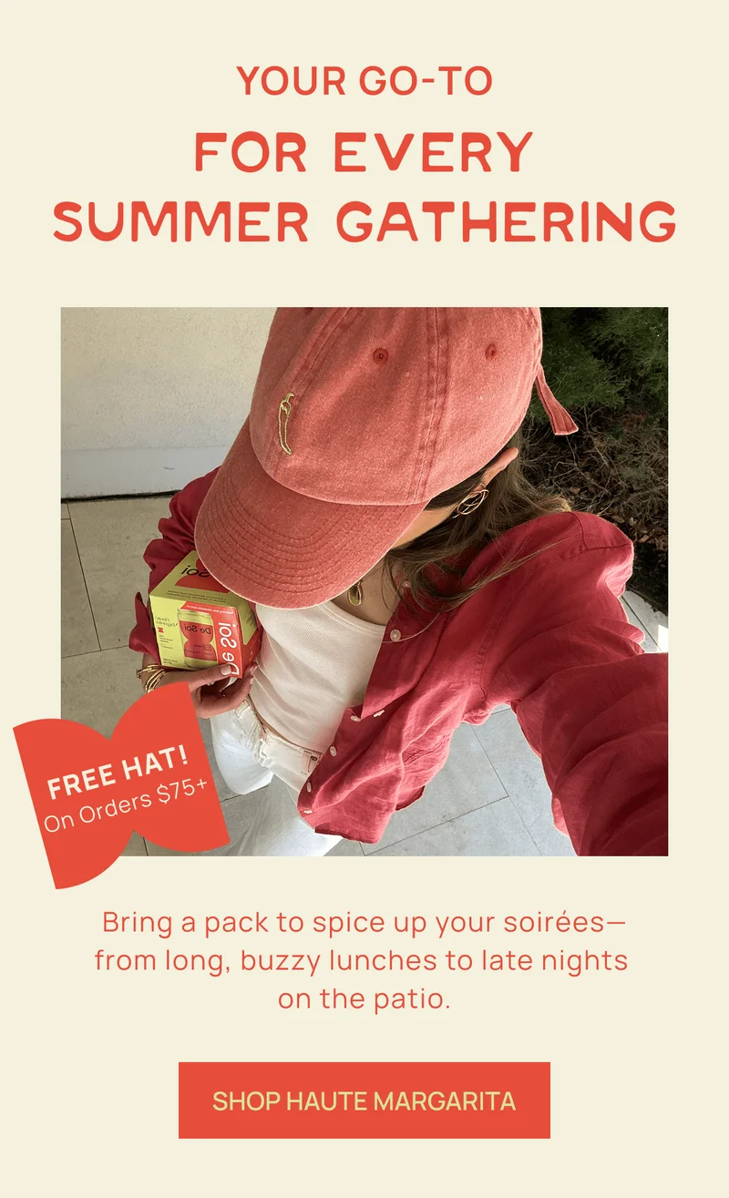 YOUR GO-TO FOR EVERY SUMMER GATHERING | Bring a pack to spice up your&nbsp;soirées— from long, buzzy lunches to late nights on the patio. | Free hat on orders $75+ | SHOP HAUTE MARGARITA