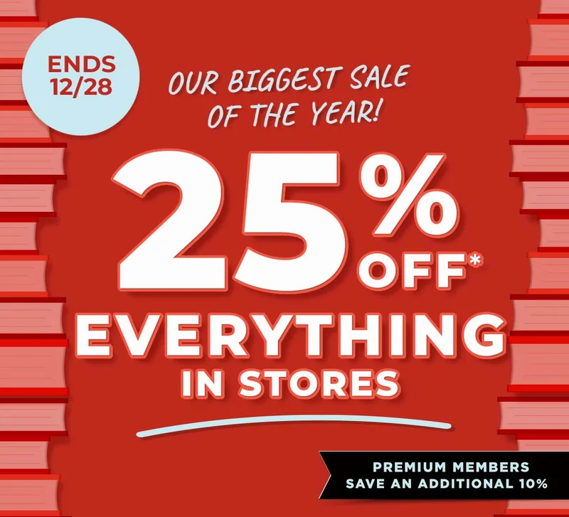 LIMITED TIME ONLY ENDS 12/28 OUR BIGGEST SALE OF THE YEAR 25% OFF* EVERYTHING IN STORES Premium Members Save an Additional 10%