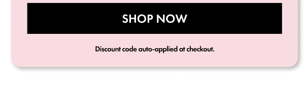*Code Auto-Applied At Checkout.