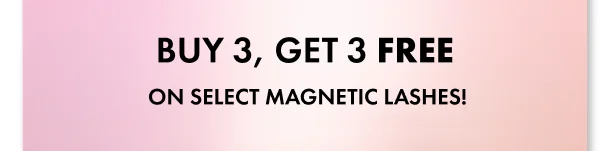 Buy 3, Get 3 Free On Select Magnetic Lashes!