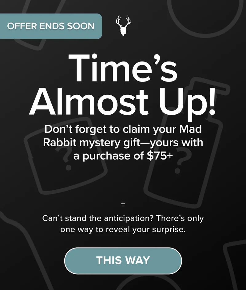 Time’s Almost Up! Don’t forget to claim your Mad Rabbit mystery gift—yours with a purchase of $75+