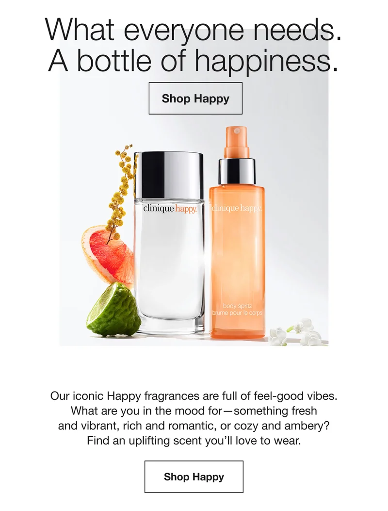 What everyone needs. A bottle of happiness. | Shop Happy | Our iconic Happy fragrances are full of feel-good vibes. What are you in the mood for-something fresh and vibrant, rich and romantic, or cozy and ambery? Find an uplifting scent you’ll love to wear. | Shop Happy