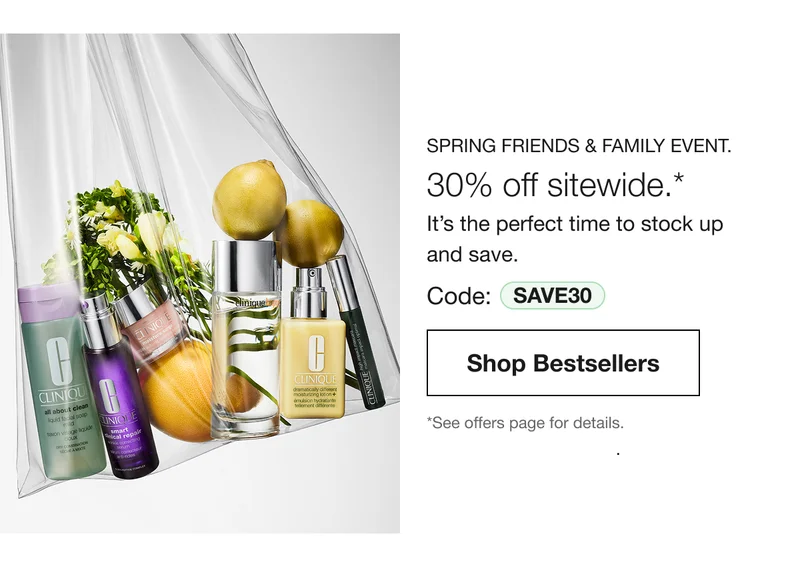 SPRING FRIENDS & FAMILY EVENT. | 30% off sitewide.* It’s the perfect time to stock up and save. Code: discount code| Shop  Bestsellers | *See offers page for details.