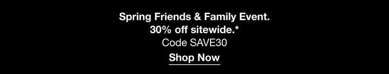 Spring Friends and Family Event | Save 30% sitewide with code discount code | Shop Now
