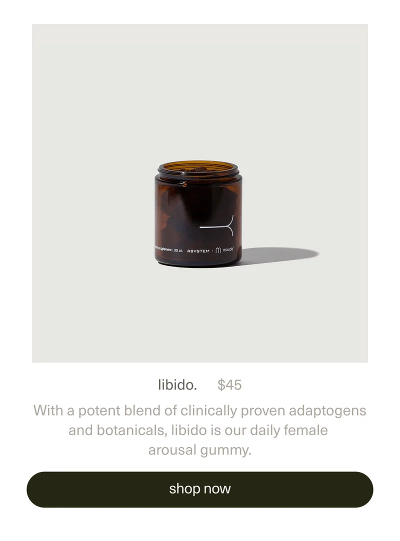 libido. | $45 | With a potent blend of clinically proven adaptogens and botanicals,&nbsp;libido is our daily female arousal gummy. | [ shop now ]