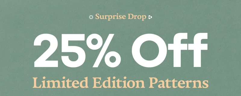 Surprise Drop | 25% Off | Limited Edition Patterns