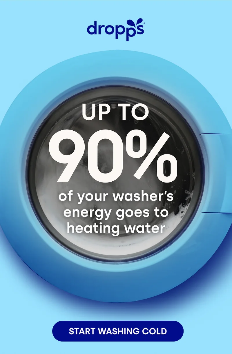 DROPPS | UP TO 90% OF YOUR WASHER'S ENERGY GOES TO HEATING WATER [START WASHING COLD]