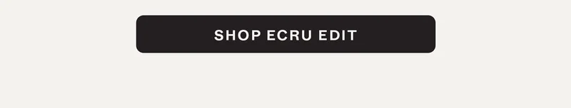 Shop Ecru Edit