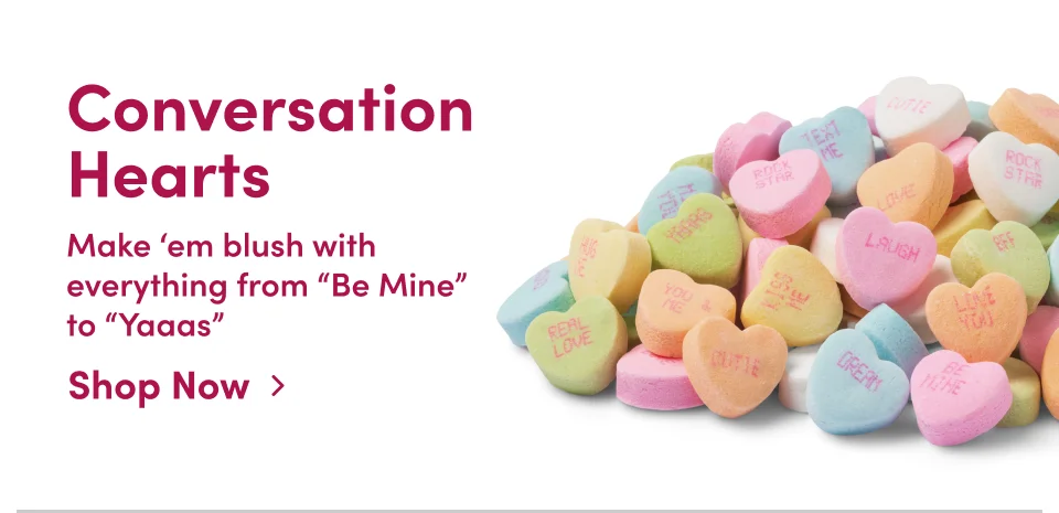 Conversation Hearts Make em blush with everything from