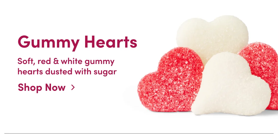 Gummy Hearts Soft, red & white gummy hearts dusted with sugar Shop Now ›