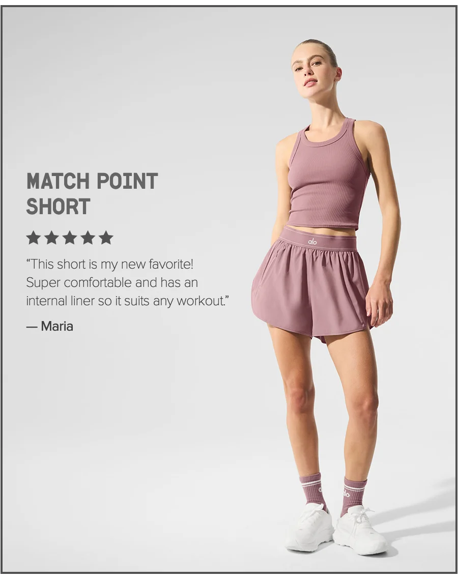 MATCH POINT SHORT. This short is my new favotite! Super comfortable and has an internal liner so it suits any workout. - Maria
