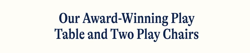 Our Award-Winning Play Table and Two Play Chairs