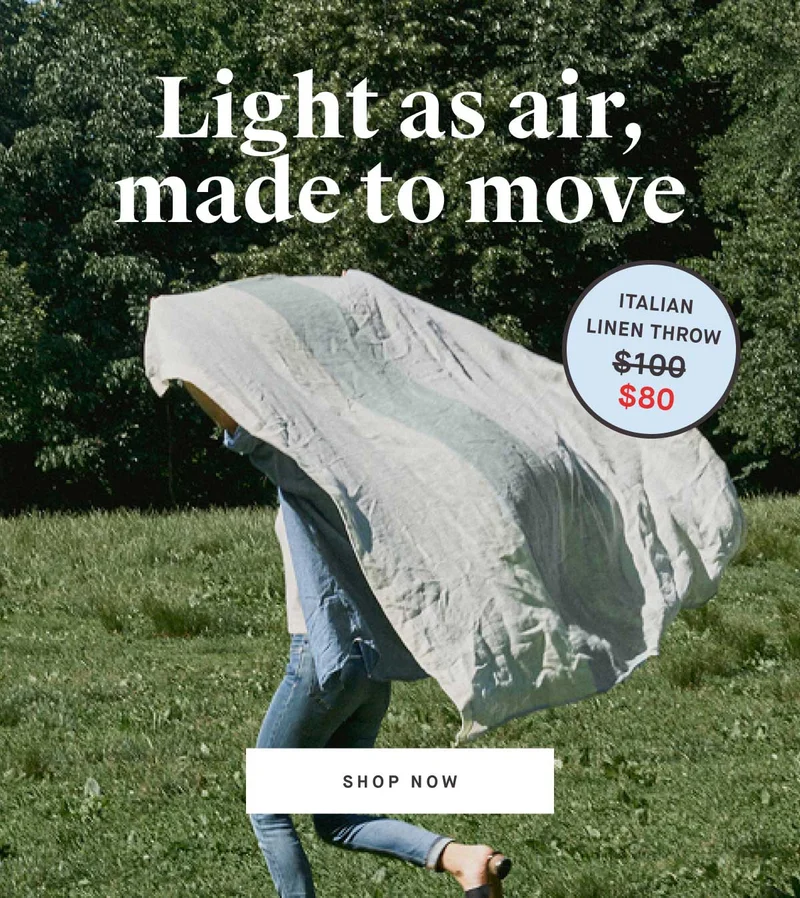 Light as air, made to move. ITALIAN LINEN THROW (Now $80, From $100) -- SHOP NOW