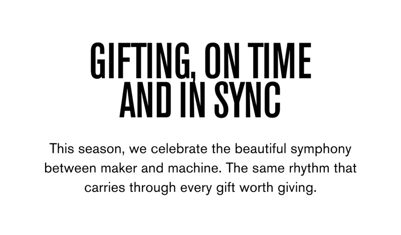Gifting, on time and in sync | This season, we celebrate the beautiful symphony between maker and machine.&nbsp;The same rhythm that carries through every gift worth giving.