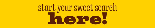 START YOUR SWEET SEARCH HERE!