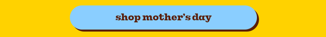 SHOP MOTHER'S DAY