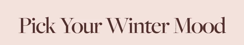 Pick Your Winter Mood