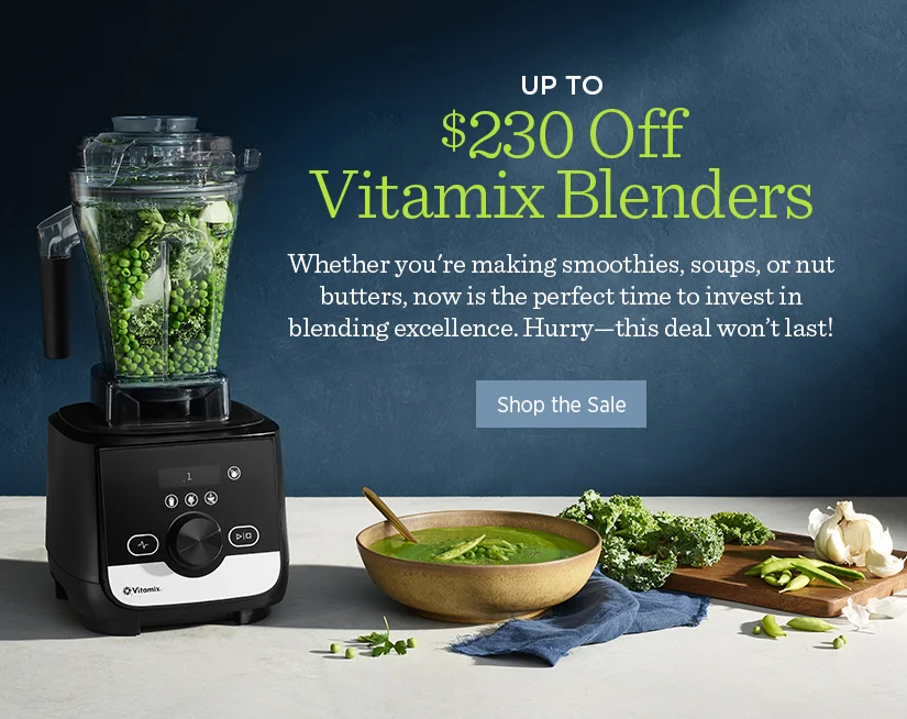 Up to $230 off Vitamix Blenders! Whether you're making smoothies, soups, or nut butters, now is the perfect time to invest  in blending excellence. Hurry - this deal won't last!