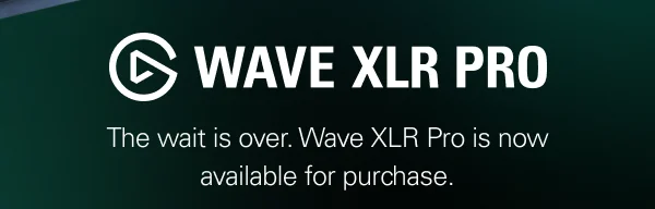 The wait is over. Wave XLR Pro is now available for purchase.