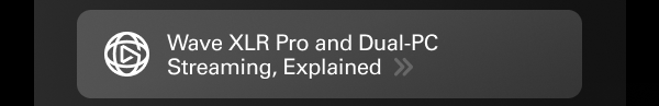 Wave XLR Pro and Dual-PC Streaming, Explained