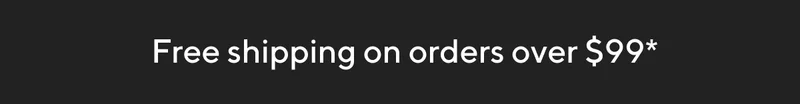 Free shipping on orders over $99*