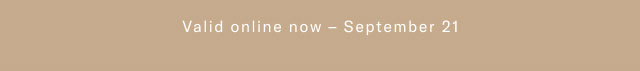 Valid online now - September 21