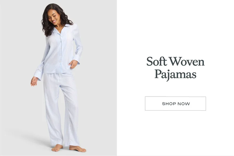 Soft Woven Pajamas - Shop Now Soft Woven Pajamas - Shop Now