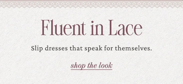 Fluent in lace. Shop the look.