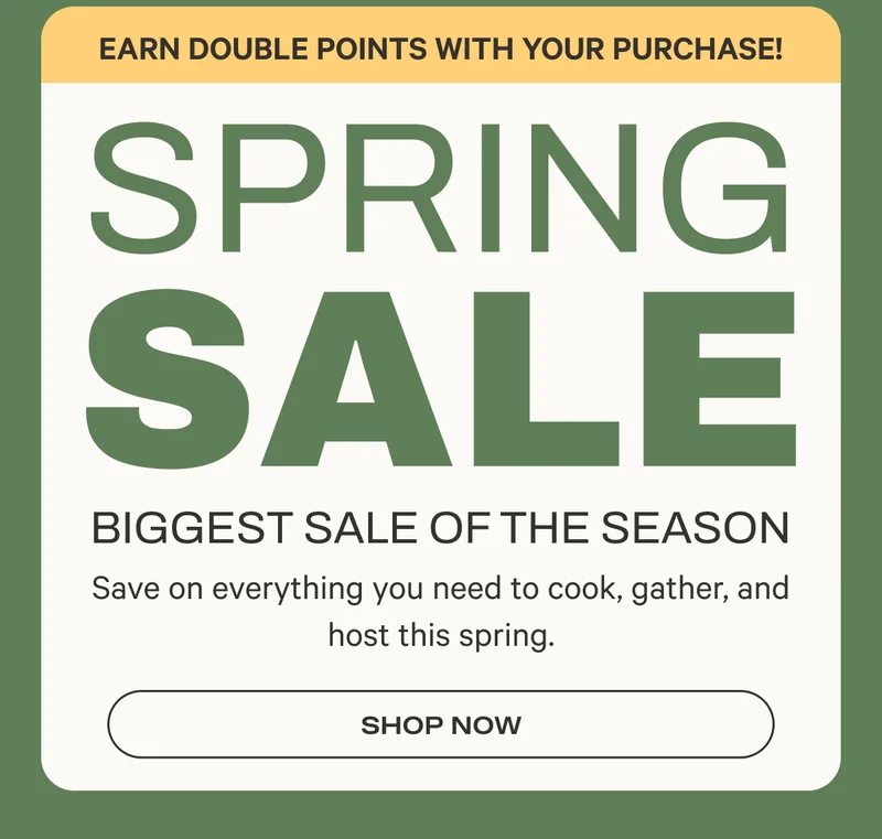 Spring Sale - Biggest Sale of the Season - Earn Double Points