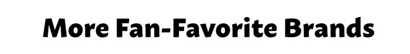 More Fan-Favorite Brands