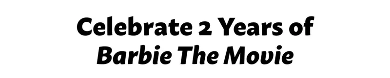 Celebrate 2 Years of Barbie the Movie