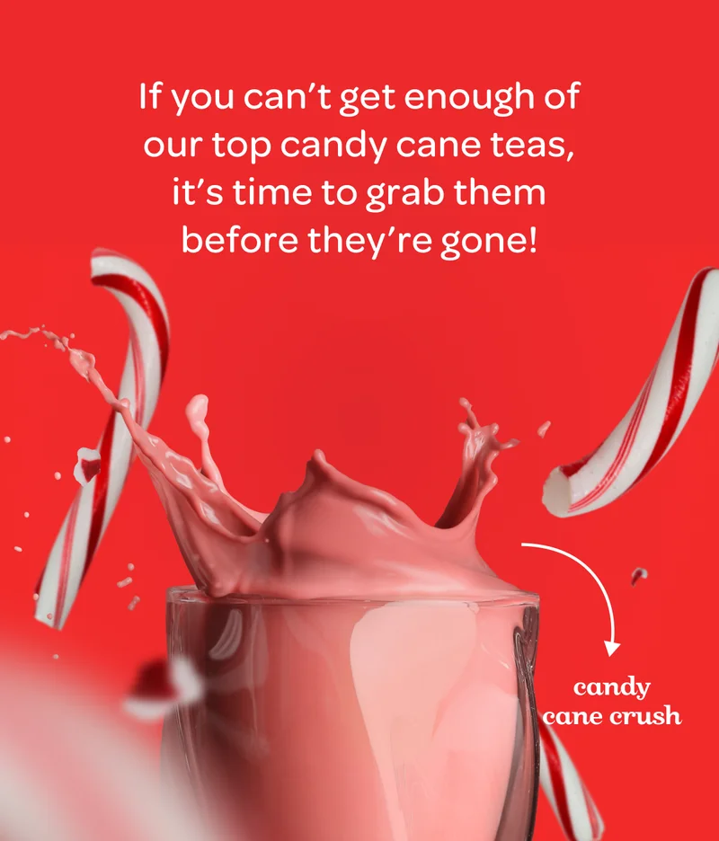 If you can’t get enough of our top candy cane teas, it’s time to grab them before they’re gone!