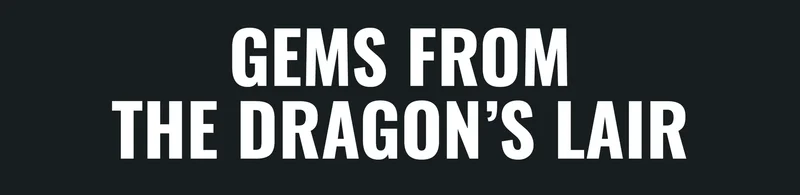 GEMS FROM THE DRAGON’S LAIR