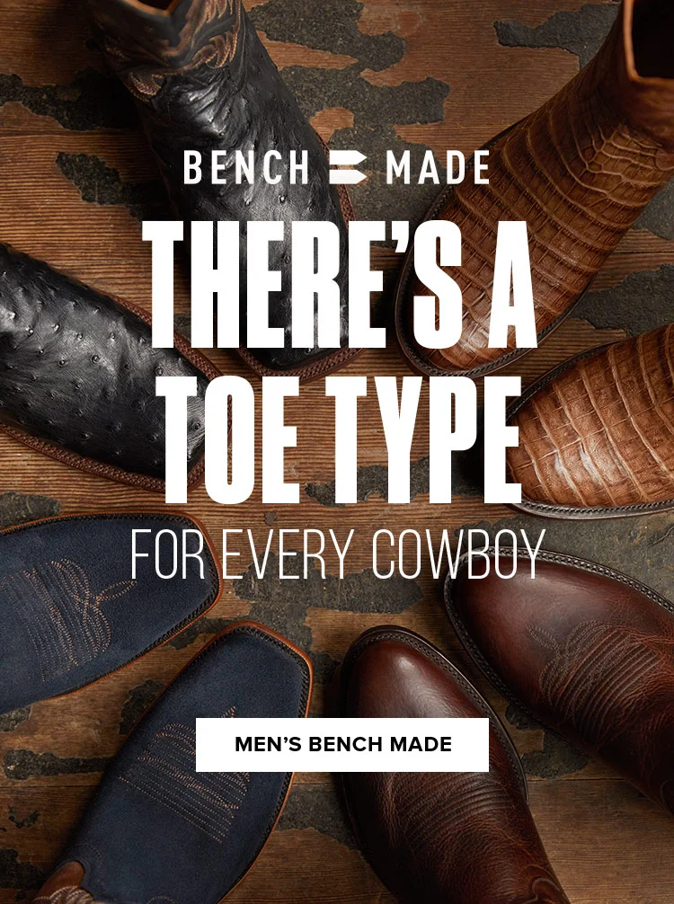 BENCH MADE | THERE'S A TOE TYPE FOR EVERY COWBOY | MEN'S BENCH MADE