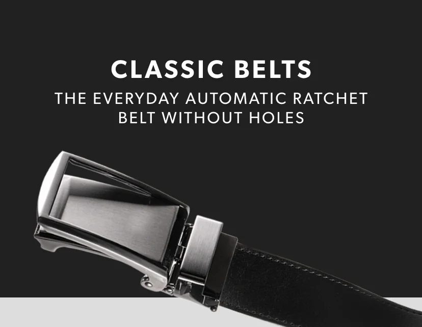 CLASSIC BELTS. The everyday automatic ratchet belt without holes. CLASSIC BELTS. The everyday automatic ratchet belt without holes.