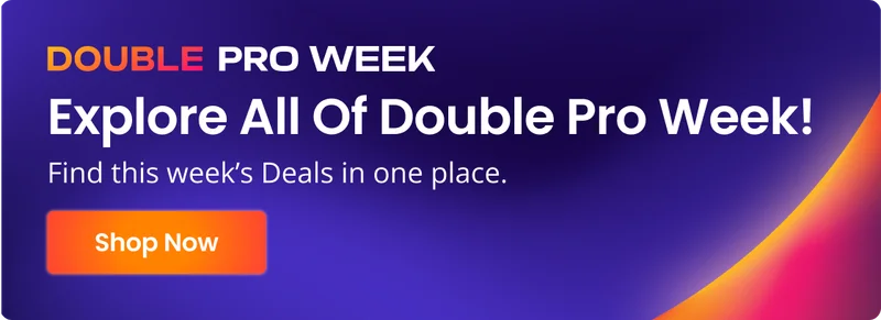 DOUBLE PRO WEEK | Explore All Of Double Pro Week! | Find this week’s Deals in one place. | Shop Now