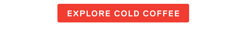 Explore Cold Coffee