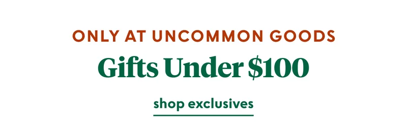 only-at-uncommon-goods-under-100