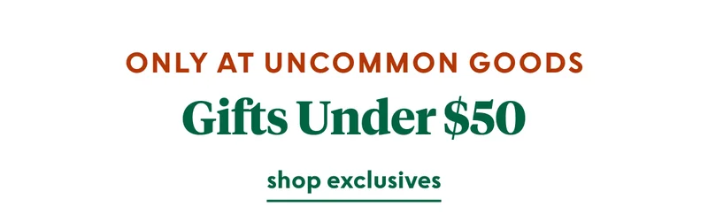only-at-uncommon-goods-under-50